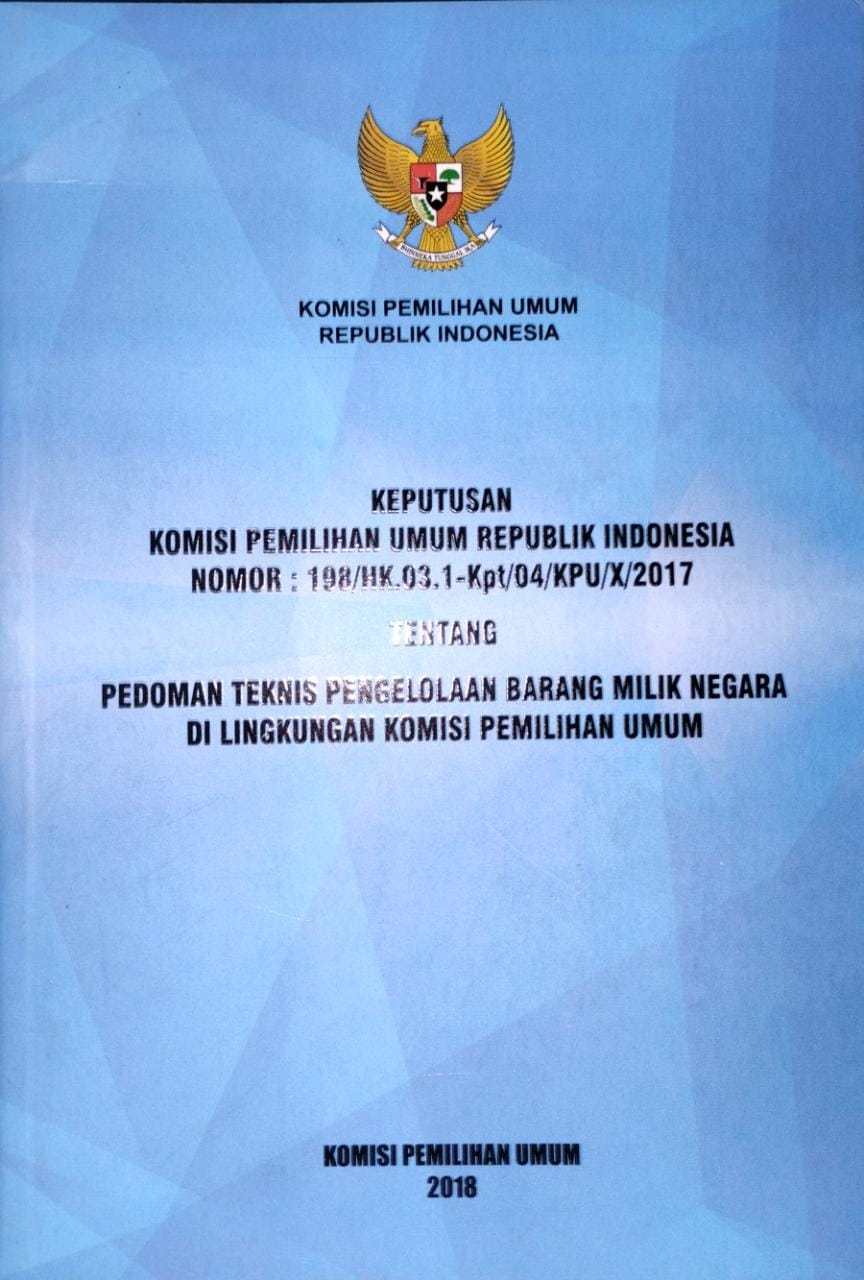Keputusan Komisi Pemilihan Umum Republik Indonesia Nomor : 198/HK.03.1-Kpt/04/KPU/X/2017 Tentang Pedoman Teknis Pengelolaan Barang Milik Negara Di Lingkungan Komisi Pemilihan Umum